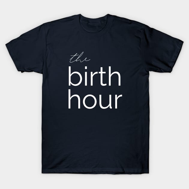 The Birth Hour: A Birth Story Podcast  T-Shirt by The Birth Hour